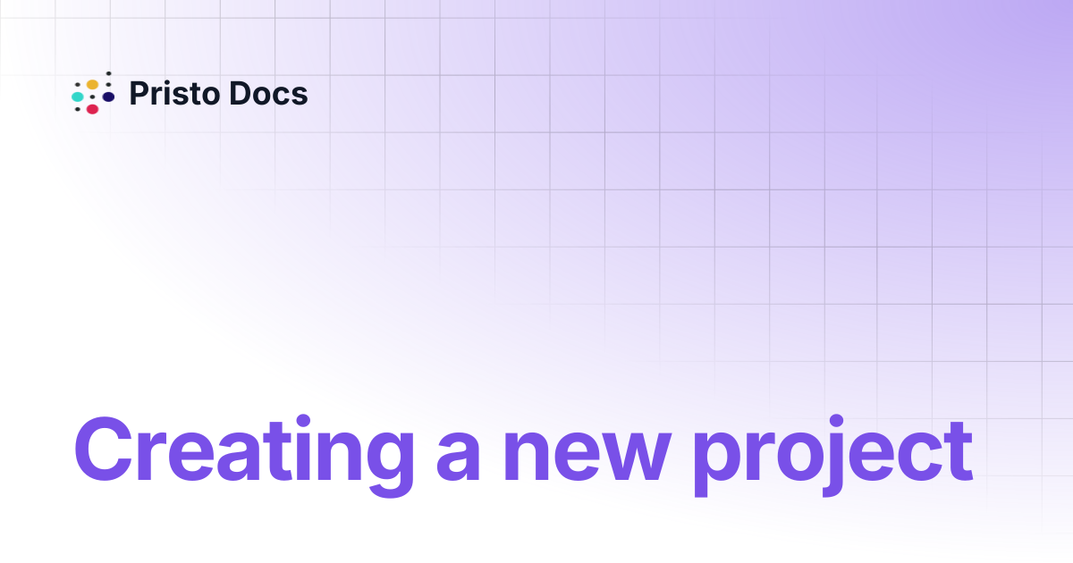 Creating a new project | Pristo Docs